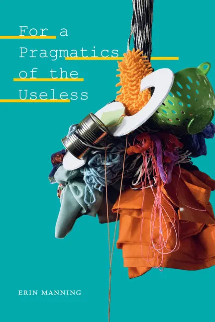 For a Pragmatics of the Useless - Hardcover