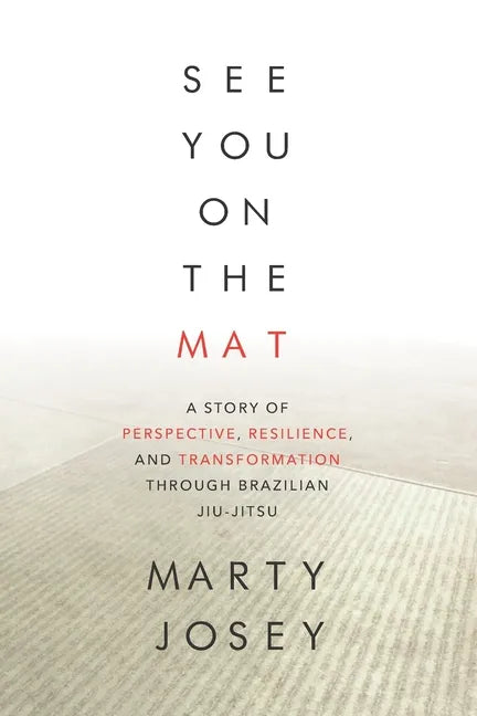 See You On The Mat: A Story of Perspective, Resilience, and Transformation through Brazilian Jiu Jitsu - Paperback
