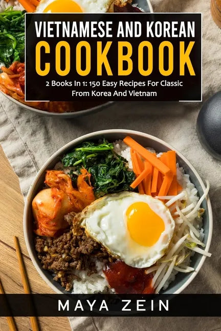 Vietnamese And Korean Cookbook: 2 Books In 1: 150 Easy Recipes For Classic From Korea And Vietnam - Paperback