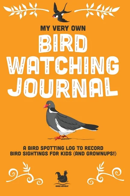 My Very Own Bird Watching Journal: A bird spotting log to record bird sightings for kids (and grownups!) - Paperback