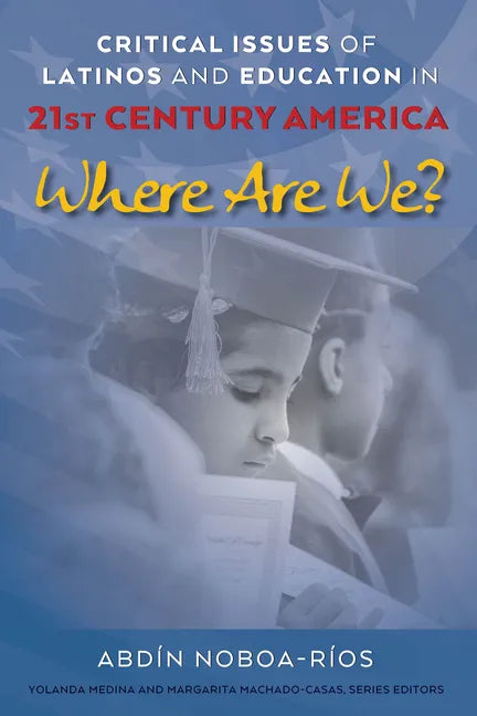 Critical Issues of Latinos and Education in 21st Century America: Where Are We? - Paperback
