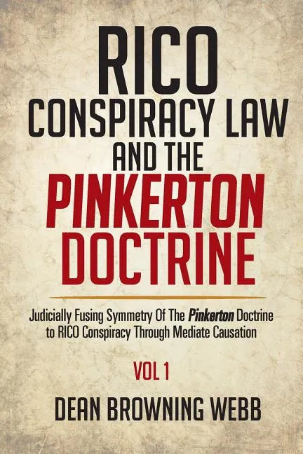 RICO Conspiracy Law and the Pinkerton Doctrine: Judicially Fusing Symmetry Of The Pinkerton Doctrine to RICO Conspiracy Through Mediate Causation - Paperback