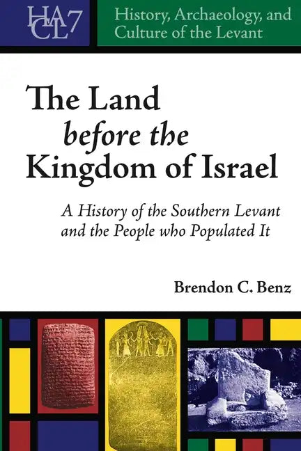 History, Archaeology, and Culture of the Levant: A History of the Southern Levant and the People who Populated It - Hardcover