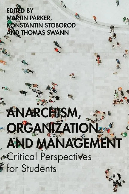 Anarchism, Organization and Management: Critical Perspectives for Students - Paperback
