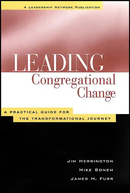 Leading Congregational Change: A Practical Guide for the Transformational Journey - Paperback