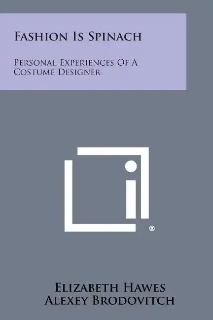 Fashion Is Spinach: Personal Experiences of a Costume Designer - Paperback