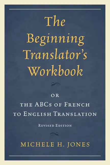 The Beginning Translator's Workbook: or the ABCs of French to English Translation - Paperback