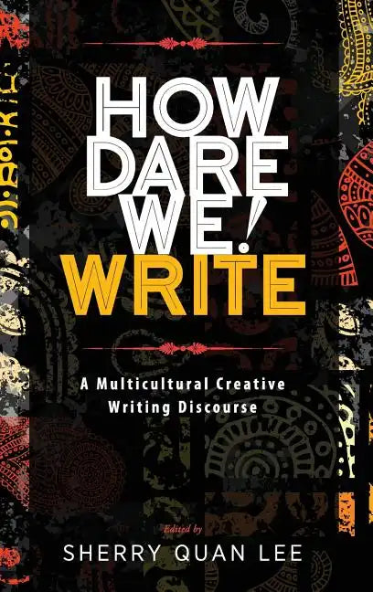 How Dare We! Write: A Multicultural Creative Writing Discourse - Hardcover