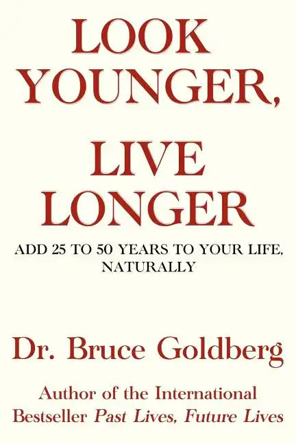 Look Younger, Live Longer: Add 25 to 50 Years to Your Life, Naturally - Paperback