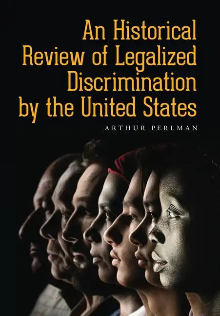 An Historical Review of Legalized Discrimination by the United States - Hardcover