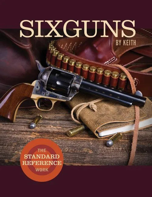 Sixguns by Keith: The Standard Reference Work - Paperback