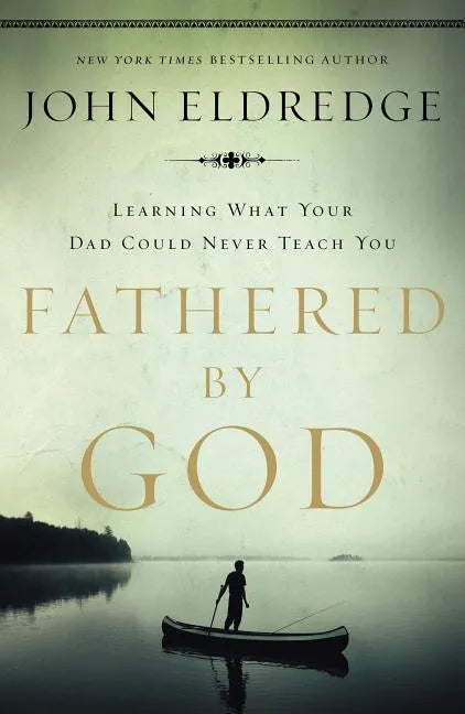 Fathered by God: Learning What Your Dad Could Never Teach You - Paperback