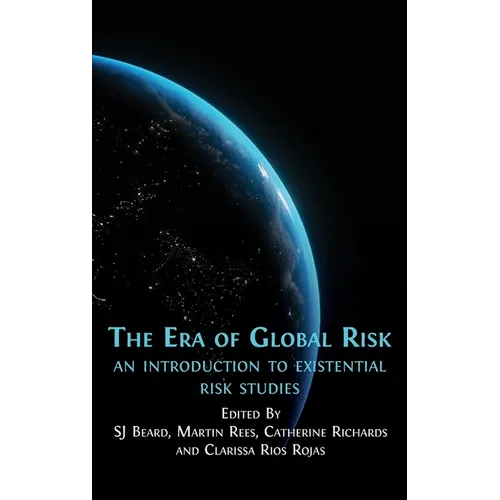 The Era of Global Risk: An Introduction to Existential Risk Studies - Hardcover