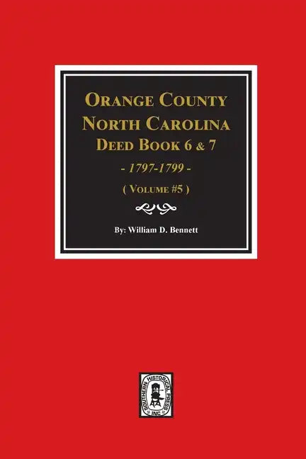 Orange County, North Carolina Deed Books 6 and 7, 1797-1799. (Volume #5) - Paperback
