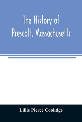 The history of Prescott, Massachusetts; one of four townships in the Swift River Valley which was "born, lived and died" to make way for Metropolitan - Paperback