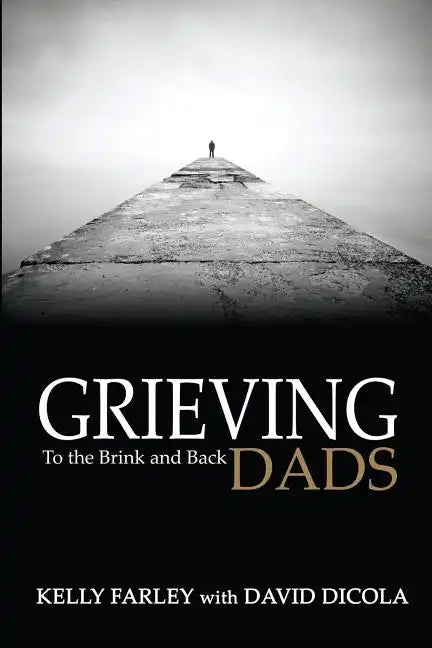 Grieving Dads: To the Brink and Back - Paperback