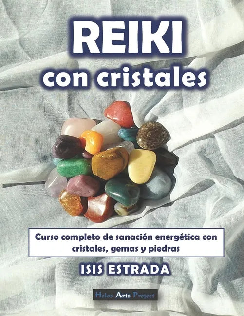 Reiki con Cristales: Curso completo de sanación energética con cristales, gemas y piedras. - Paperback