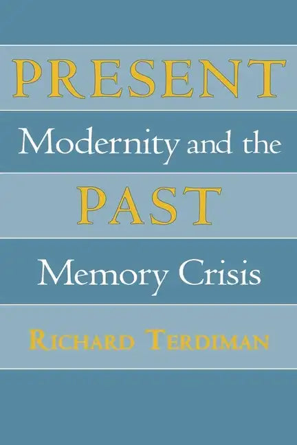 Present Past: Modernity and the Memory Crisis - Hardcover