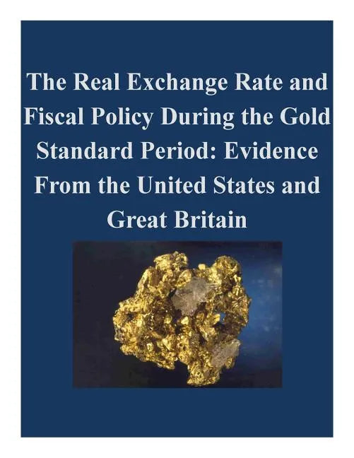 The Real Exchange Rate and Fiscal Policy During the Gold Standard Period: Evidence From the United States and Great Britain - Paperback