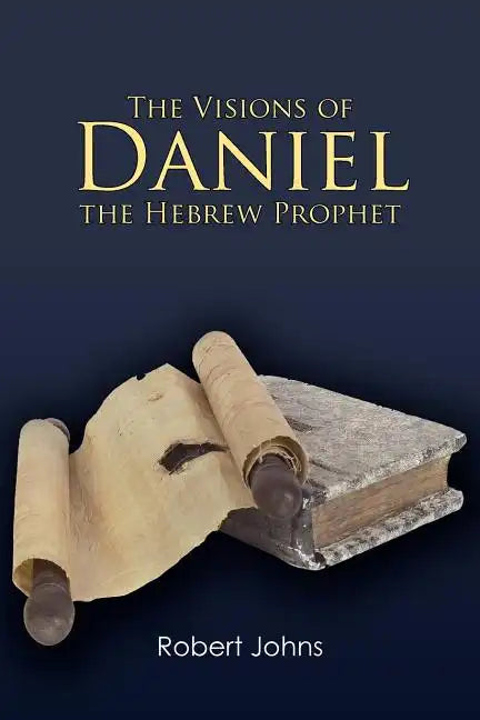 The Visions of Daniel the Hebrew Prophet - Paperback