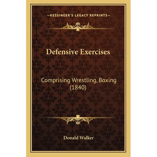 Defensive Exercises: Comprising Wrestling, Boxing (1840) - Paperback