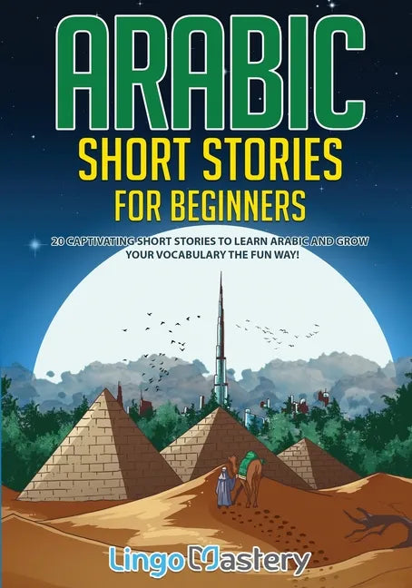 Arabic Short Stories for Beginners: 20 Captivating Short Stories to Learn Arabic & Increase Your Vocabulary the Fun Way! - Paperback