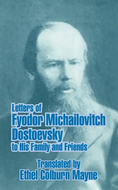 Letters of Fyodor Michailovitch Dostoevsky to His Family and Friends - Paperback