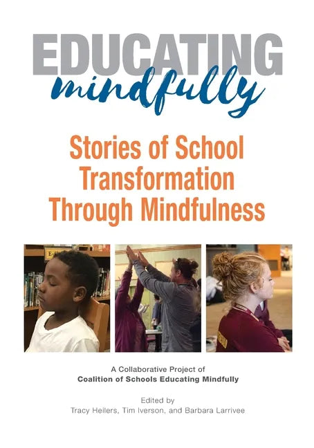 Educating Mindfully: Stories of School Transformation Through Mindfulness - Paperback