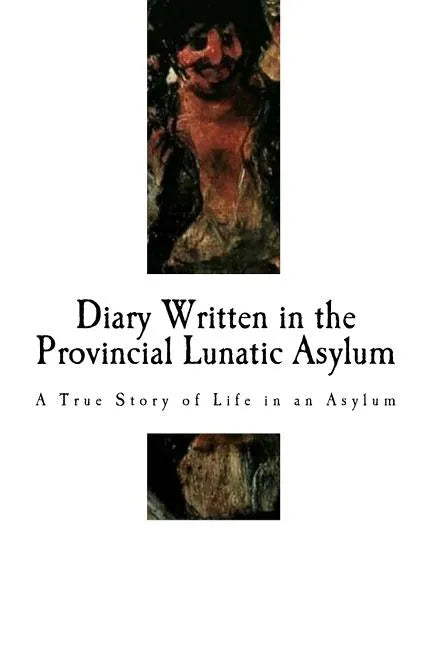 Diary Written in the Provincial Lunatic Asylum: A True Story of Life in an Asylum - Paperback