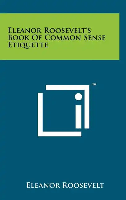 Eleanor Roosevelt's Book Of Common Sense Etiquette - Hardcover