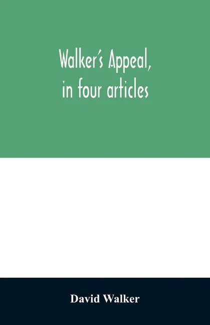 Walker's appeal, in four articles,: together with a preamble to the colored citizens of the world, but in particular and very expressly to those of th - Paperback