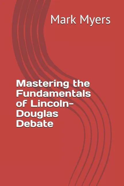 Mastering the Fundamentals of Lincoln-Douglas Debate - Paperback