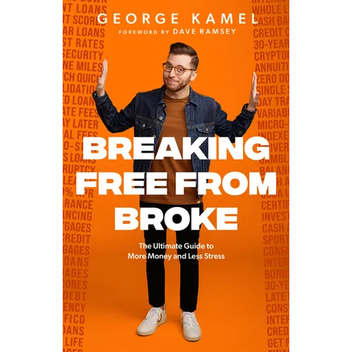 Breaking Free from Broke: The Ultimate Guide to More Money and Less Stress - Hardcover
