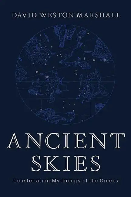 Ancient Skies: Constellation Mythology of the Greeks - Hardcover