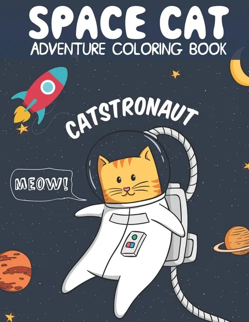 Catstronaut, Space Cat Adventure Coloring Book: Cats in Space Coloring with Astronauts, Spaceships, Aliens, Meteors, Planets, Moons, and Stars - Paperback