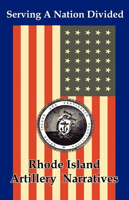 Serving a Nation Divided: Rhode Island Artillery Narratives - Paperback