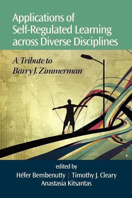 Applications of Self-Regulated Learning Across Diverse Disciplines: A Tribute to Barry J. Zimmerman - Paperback