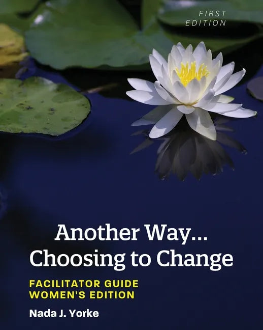 Another Way...Choosing to Change: Facilitator Guide - Women's Edition - Paperback