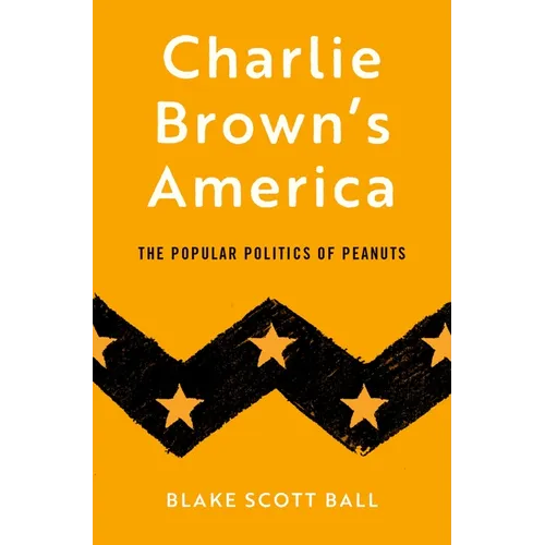 Charlie Brown's America: The Popular Politics of Peanuts - Hardcover