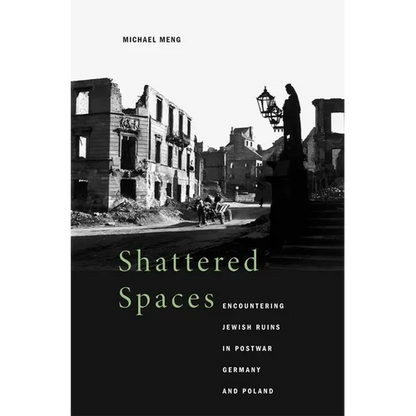 Shattered Spaces: Encountering Jewish Ruins in Postwar Germany and Poland - Hardcover