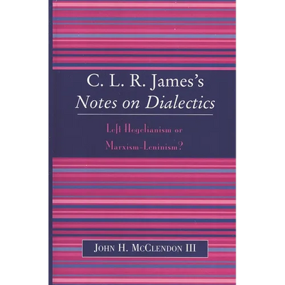 Clr James's Notes on Dialectics: Left Hegelianism or Marxism-Leninism? - Paperback