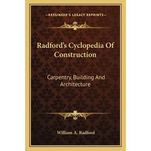 Radford's Cyclopedia Of Construction: Carpentry, Building And Architecture - Paperback