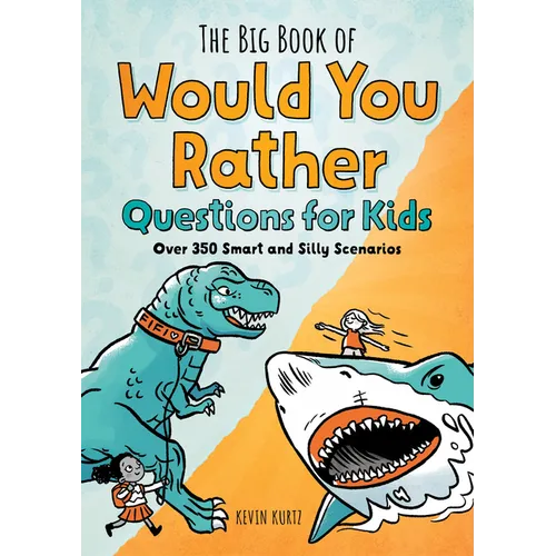 The Big Book of Would You Rather Questions for Kids: Over 350 Smart and Silly Scenarios - Paperback