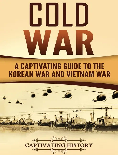 Cold War: A Captivating Guide to the Korean War and Vietnam War - Hardcover