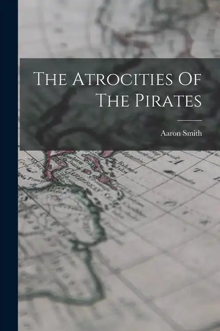 The Atrocities Of The Pirates - Paperback