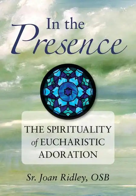In the Presence: The Spirituality of Eucharistic Adoration - Paperback