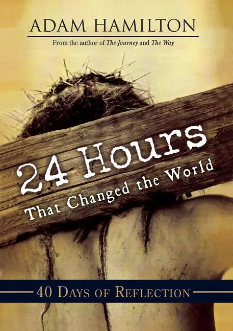 24 Hours That Changed the World: 40 Days of Reflection - Paperback