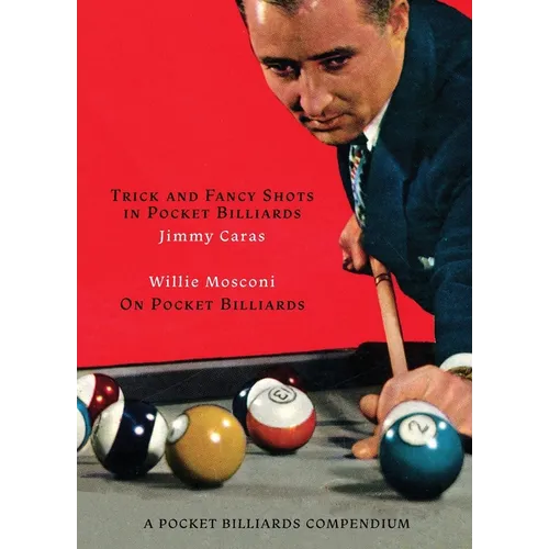 A Pocket Billiards Compendium: Trick and Fancy Shots in Pocket Billiards / Mosconi on Pocket Billiards - Paperback