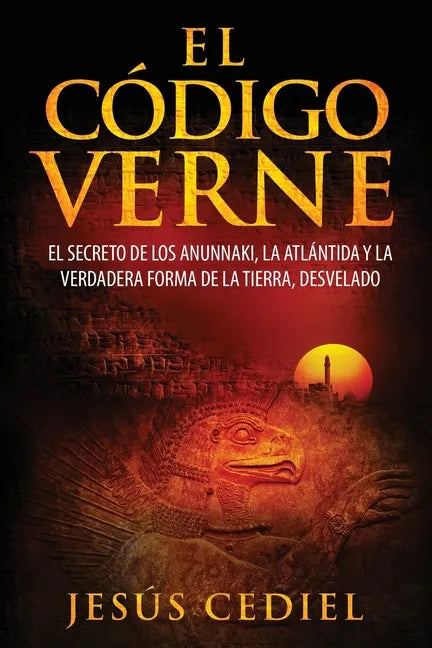 El Código Verne: El secreto de los Anunnaki, la Atlántida y la verdadera forma de la Tierra (desvelado) - Paperback