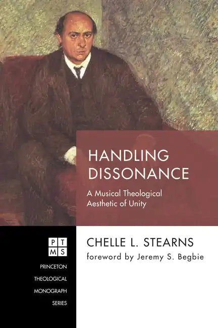 Handling Dissonance: A Musical Theological Aesthetic of Unity - Hardcover